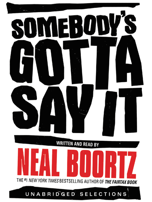 Title details for Somebody's Gotta Say It by Neal Boortz - Available